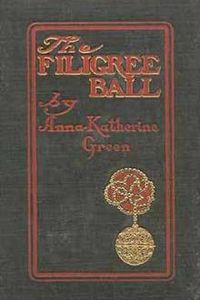 Download The Filigree Ball • Being a full and true account of the solution of the mystery concerning the Jeffrey-Moore affair for free