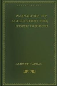 Download Napoléon et Alexandre Ier, Tome Second • L'alliance russe sous le premier Empire for free
