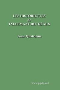 Download Les historiettes de Tallemant des Réaux, tome quatrième • Mémoires pour servir à l'histoire du XVIIe siècle for free