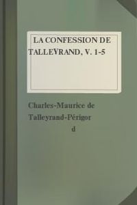 Download La Confession de Talleyrand, V. 1-5 • Mémoires du Prince de Talleyrand for free