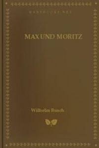 Download Max und Moritz • Eine Bubengeschichte in sieben Streichen for free