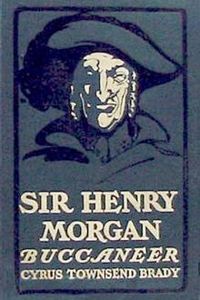 Download Sir Henry Morgan, Buccaneer • A Romance of the Spanish Main for free