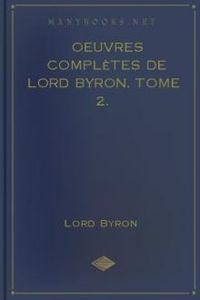 Download Oeuvres complètes de lord Byron. Tome 2. • comprenant ses mémoires publiés par Thomas Moore for free