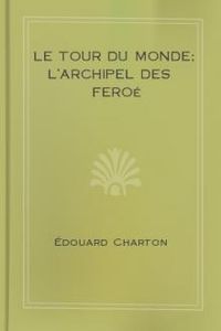 Download Le Tour du Monde; L'Archipel des Feroé • Journal des voyages et des voyageurs; 2e Sem. 1905 for free
