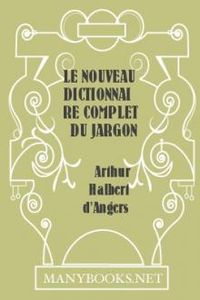 Download Le nouveau dictionnaire complet du jargon de l'argot • Le langage des voleurs dévoilé for free
