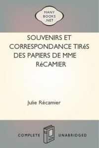 Download Souvenirs et correspondance tirés des papiers de Mme Récamier for free