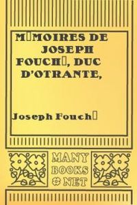Download Mémoires de Joseph Fouché, Duc d'Otrante, Ministre de la Police Générale • Tome II for free