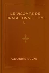 Download Le vicomte de Bragelonne, Tome I. for free
