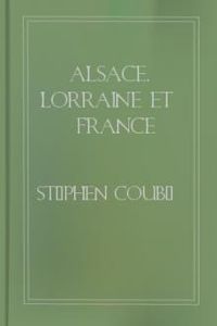 Download Alsace, Lorraine et France rhénane • Exposé des droits historiques de la France sur toute la rive gauche du Rhin for free