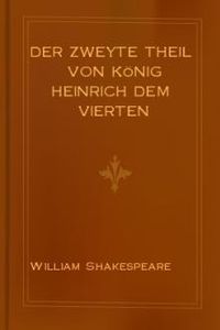 Download Der Zweyte Theil von König Heinrich dem Vierten • King Henry IV, Part 2 for free
