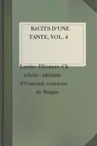 Download Récits d'une tante, Vol. 4 • Mémoires de la Comtesse de Boigne, née d'Osmond for free