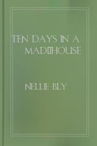 Download Ten Days in a Mad-House for free