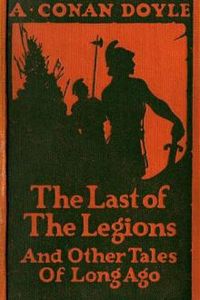 Download The Last of the Legions • and Other Tales of Long Ago for free