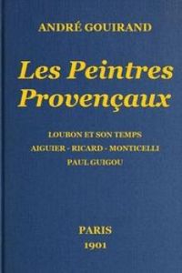Download Les Peintres Provençaux • Loubon et son temps - Aiguier - Ricard - Monticelli - Paul Guigou for free