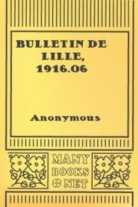 Download Bulletin de Lille, 1916.06 • publié sous le contrôle de l'autorité allemande for free