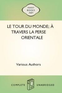 Download Le Tour du Monde; À travers la Perse Orientale • Journal des voyages et des voyageurs; 2e Sem. 1905 for free