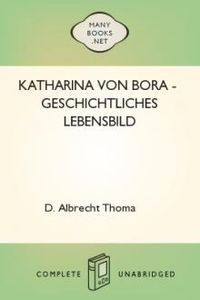 Download Katharina von Bora - Geschichtliches Lebensbild for free
