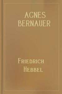 Download Agnes Bernauer • Ein deutsches Trauerspiel in fünf Aufzügen for free